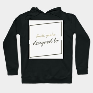 Smile you are designed to Hoodie